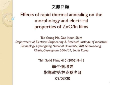 1 Effects of rapid thermal annealing on the morphology and electrical properties of ZnO/In films Tae Young Ma, Dae Keun Shim Department of Electrical Engineering.