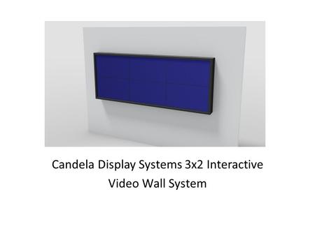 Candela Display Systems 3x2 Interactive Video Wall System.