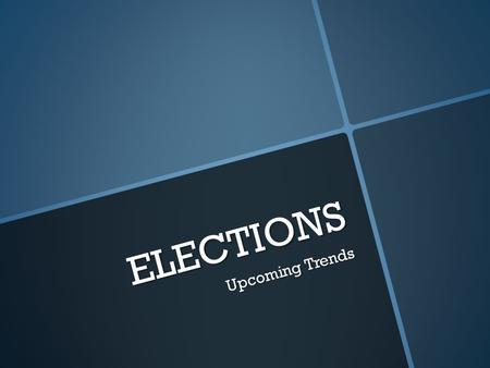 ELECTIONS Upcoming Trends. ELECTIONS ADMINSTRATORS Duties o Protect the security and integrity of the elections o Redistricting o Secure polling locations.
