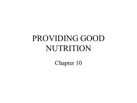 PROVIDING GOOD NUTRITION Chapter 10. Practical Considerations in Planning Nutritious Meals Cost Convenience Facilities Culture Children’s preferences.