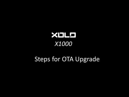 X1000 Steps for OTA Upgrade. X1000 Go to Phone Settings>About Phone> Software update. Above screen will come when you tap on Update. Once you tap on OK,