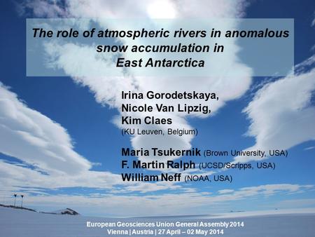 The role of atmospheric rivers in anomalous snow accumulation in East Antarctica European Geosciences Union General Assembly 2014 Vienna | Austria | 27.
