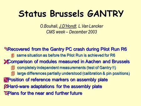 Status Brussels GANTRY Ê Recovered from the Gantry PC crash during Pilot Run R6 4 same situation as before the Pilot Run is achieved for R6 Ë Comparison.