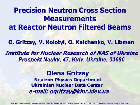 Precision Neutron Cross Section Measurements at Reactor Neutron Filtered Beams O. Gritzay, V. Kolotyi, O. Kalchenko, V. Libman Institute for Nuclear Research.