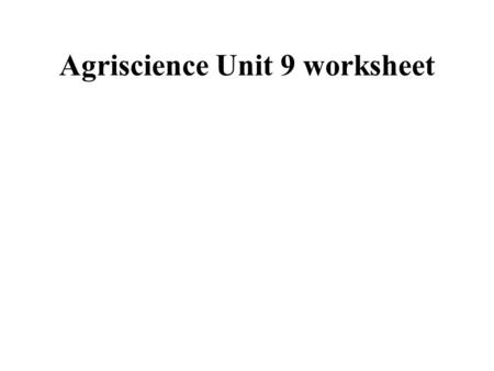 Agriscience Unit 9 worksheet. 1. What should be handle with care or kept in good condition to insure accurate measurements when doing project drawings.