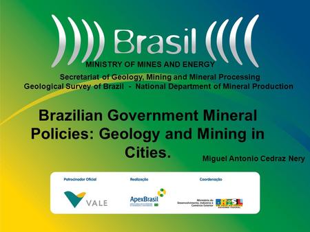 Título da Apresentação Subtítulo loren ipsum dolor sit amet loren ipsum dolor sit amet Brazilian Government Mineral Policies: Geology and Mining in Cities.