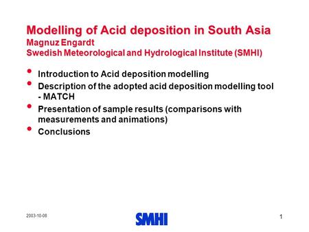2003-10-08 1 Modelling of Acid deposition in South Asia Magnuz Engardt Swedish Meteorological and Hydrological Institute (SMHI) Introduction to Acid deposition.