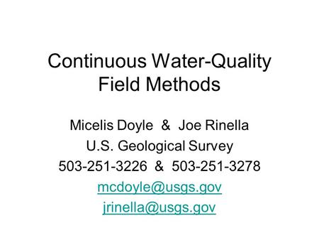 Continuous Water-Quality Field Methods Micelis Doyle & Joe Rinella U.S. Geological Survey 503-251-3226 & 503-251-3278