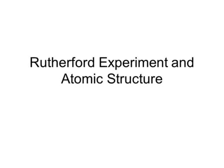 Rutherford Experiment and Atomic Structure