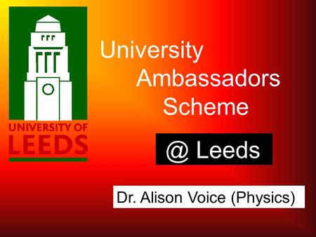 University Ambassadors Leeds Dr. Alison Voice (Physics)