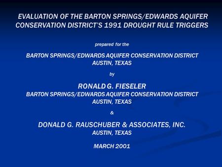 EVALUATION OF THE BARTON SPRINGS/EDWARDS AQUIFER CONSERVATION DISTRICT’S 1991 DROUGHT RULE TRIGGERS prepared for the BARTON SPRINGS/EDWARDS AQUIFER CONSERVATION.