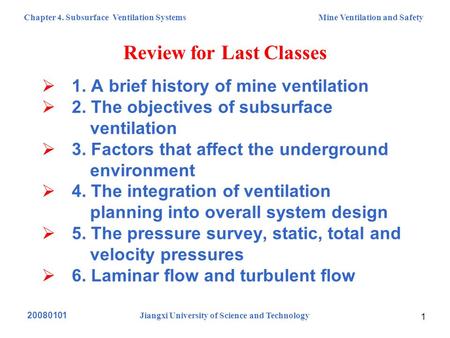 Chapter 4. Subsurface Ventilation Systems Mine Ventilation and Safety 20080101 Jiangxi University of Science and Technology 1 Review for Last Classes 