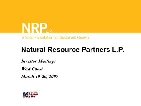 Natural Resource Partners L.P. Investor Meetings West Coast March 19-20, 2007.