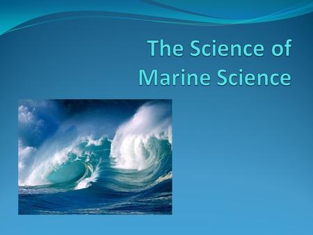 The Science of Marine Science