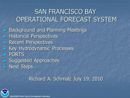 NOAA/NOS/Coast Survey Development Laboratory SAN FRANCISCO BAY OPERATIONAL FORECAST SYSTEM Background and Planning Meetings Background and Planning Meetings.