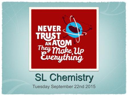 SL Chemistry Tuesday September 22nd 2015. Agenda Begin Topic 2 - Atomic Structure.