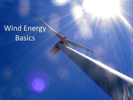 Wind Energy Basics. Power from the wind o The kinetic energy of wind is harvested using wind turbines to generate electricty. o Among various renewable.