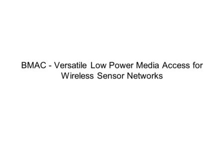 BMAC - Versatile Low Power Media Access for Wireless Sensor Networks.