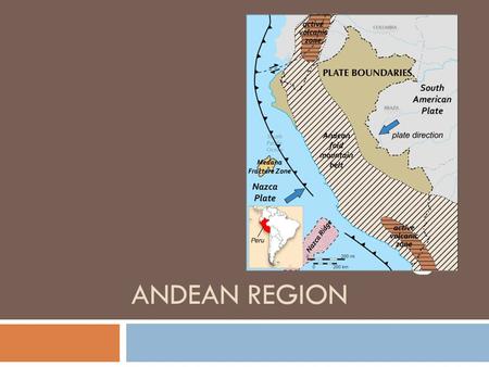 ANDEAN REGION. plates  This plate between the South American plate and the subduction of the Nazca and the Antarctic plate  This plate boundary is located.