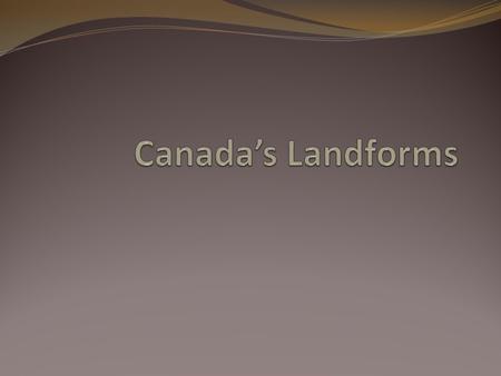 Canada’s Landform Regions Video 1. What covers much of the Precambrian Shield? 2. What covers the rock as you move North toward the tree line? 3. The.