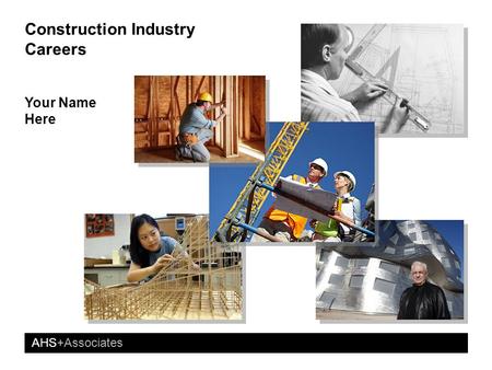 AHS+Associates Construction Industry Careers Your Name Here.