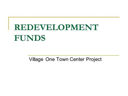 REDEVELOPMENT FUNDS Village One Town Center Project.