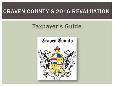 Taxpayer’s Guide CRAVEN COUNTY’S 2016 REVALUATION.