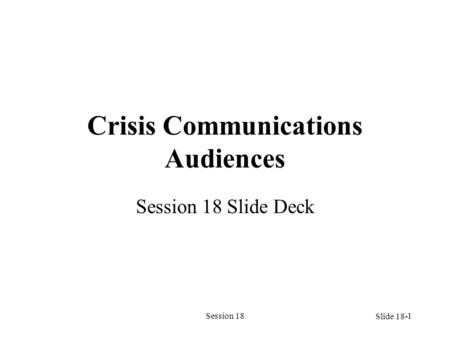 Session 181 Crisis Communications Audiences Session 18 Slide Deck Slide 18-