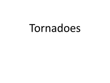 Tornadoes. How much damage it does? Tornadoes are very destructive It destroys in many ways: Spinning High Winds Lifting Throwing things to ground Causing.