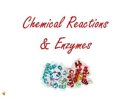 Chemical Reactions & Enzymes Many chemical reactions need a source of energy to occur Activation Energy = the energy needed to get the reaction going.