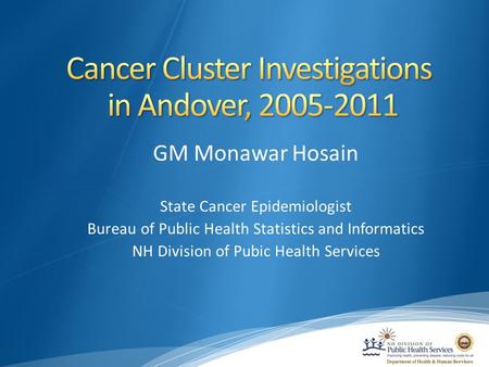 GM Monawar Hosain State Cancer Epidemiologist Bureau of Public Health Statistics and Informatics NH Division of Pubic Health Services.