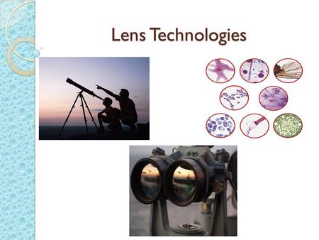 Lens Technologies. Microscopes Invented by Johannes and Zacharias Jansen in 1590 Larger inverted image Used in study of cells and diseases.