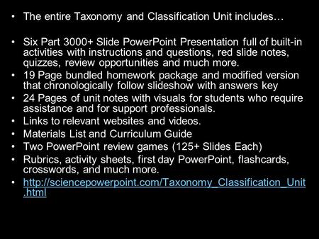 The entire Taxonomy and Classification Unit includes… Six Part 3000+ Slide PowerPoint Presentation full of built-in activities with instructions and questions,