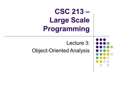 CSC 213 – Large Scale Programming Lecture 3: Object-Oriented Analysis.