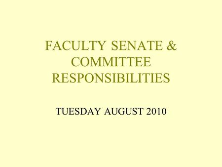 FACULTY SENATE & COMMITTEE RESPONSIBILITIES TUESDAY AUGUST 2010.