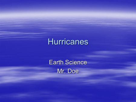 Hurricanes Earth Science Mr. Doe. Hurricane Season  Hurricane season in the Atlantic Ocean officially runs from June 1 st to November 30 th.  Every.
