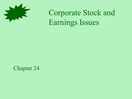 Corporate Stock and Earnings Issues Chapter 24. Corporate Capital Structure Stockholders’ Equity Contributed Capital Retained Earnings.