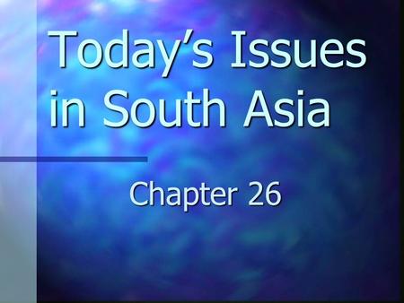 Today’s Issues in South Asia Chapter 26. Population Explosion Over 1 billion inhabitants in India Over 1 billion inhabitants in India People lack basic.