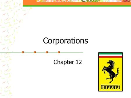 Corporations Chapter 12. Corporation Characteristics Is a legal entity, distinct and separate from the individuals who create and operate it. It may acquire,