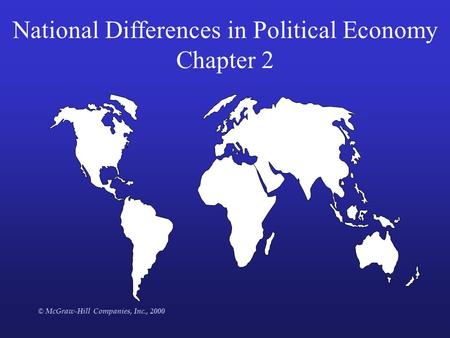 © McGraw-Hill Companies, Inc., 2000 National Differences in Political Economy Chapter 2.