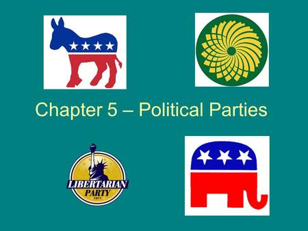 Chapter 5 – Political Parties. What is a Political Party? A group of persons who seek to control government through the winning of elections and the holding.