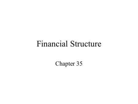 Financial Structure Chapter 35. Initial Financing 1. Debt Securities (bonds) – Debtor/Creditor relationship 2. Equity Securities (stock) – Shareholders.