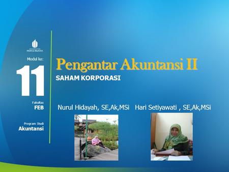 Modul ke: Fakultas Program Studi Pengantar Akuntansi II SAHAM KORPORASI Nurul Hidayah, SE,Ak,MSi Hari Setiyawati, SE,Ak,MSi 11 FEB Akuntansi.