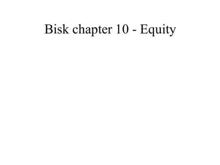 Bisk chapter 10 - Equity. Agenda Definition of owners equity Comprehensive income Treatment of issuance of stock Legal capital limitations –Stated in.