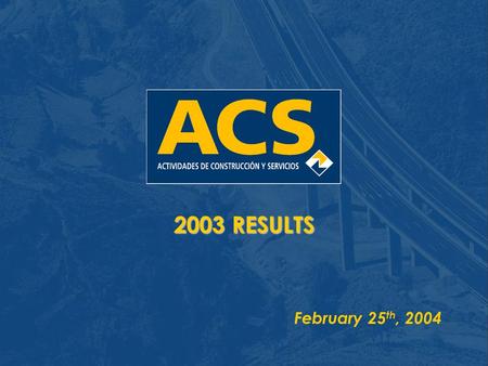 2003 RESULTS February 25 th, 2004.  Consolidated 2003 Results  Analysis by business  Conclusions  Consolidated 2003 Balance Sheet  Year 2003 Highlights.