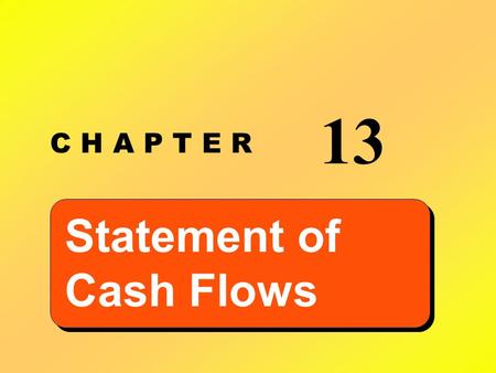 C H A P T E R 13 Statement of Cash Flows. Learning Objective 1 Understand the purpose of a statement of cash flows.