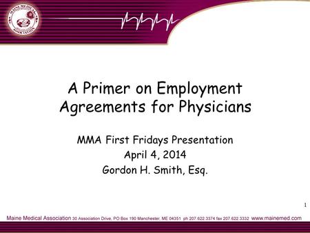 1 A Primer on Employment Agreements for Physicians MMA First Fridays Presentation April 4, 2014 Gordon H. Smith, Esq.
