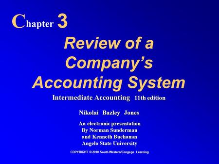 Review of a Company’s Accounting System C hapter 3 COPYRIGHT © 2010 South-Western/Cengage Learning Intermediate Accounting 11th edition Nikolai Bazley.