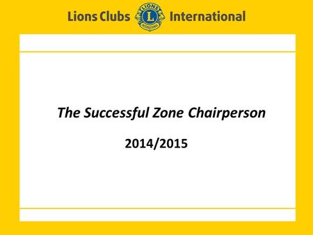 The Successful Zone Chairperson 2014/2015. 2 Opening Comments and Introductions Presentation - Successful Zone Chairpersons Closing Comments Today’s Program.