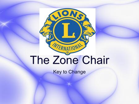Key to Change The Zone Chair. How I was recruited “Mark, will you be a zone chair next year--all you need to do preside over three little zone meetings.”